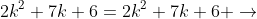 2k^2+7k+6=2k^2+7k+6 \rightarrow