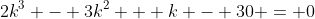 2k^3 - 3k^2 + k - 30 = 0