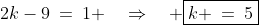 2k-9\:=\:1 \quad\Rightarrow\quad \boxed{k \:=\:5}