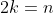 2k=n