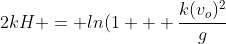 2kH = ln(1 + \frac{k(v_o)^2}{g}