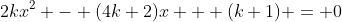 2kx^2 - (4k+2)x + (k+1) = 0