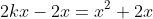 2kx-2x=x^2+2x~\implies~k=\frac12 x +2