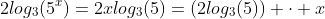 2log_3(5^x)=2xlog_3(5)=(2log_3(5)) \cdot x