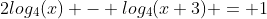 2log_4(x) - log_4(x+3) = 1