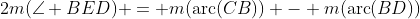 2m(\angle BED) = m(\text{arc}(CB)) - m(\text{arc}(BD))