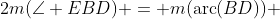 2m(\angle EBD) = m(\text{arc}(BD)) 