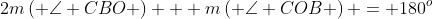 2m\left( {\angle CBO} \right) + m\left( {\angle COB} \right) = 180^o