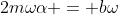 2m\omega\alpha = b\omega