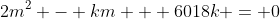 2m^2 - km + 6018k = 0