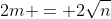 2m = 2\sqrt{n}