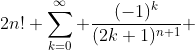 2n! \sum_{k=0}^{\infty} \frac{(-1)^{k}}{(2k+1)^{n+1}} 