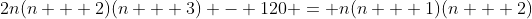 2n(n + 2)(n + 3) - 120 = n(n + 1)(n + 2)