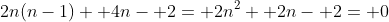 2n(n-1)+ 4n- 2= 2n^2+ 2n- 2= 0