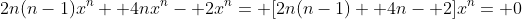 2n(n-1)x^n+ 4nx^n- 2x^n= [2n(n-1)+ 4n- 2]x^n= 0