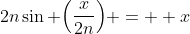 2n\sin \Big{(}\frac{x}{2n}\Big{)} =  x