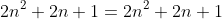 2n^2+2n+1=2n^2+2n+1