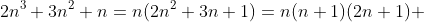 2n^3+3n^2+n=n(2n^2+3n+1)=n(n+1)(2n+1) 