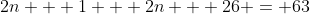 2n + 1 + 2n + 26 = 63