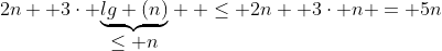 2n +3\cdot \displaystyle{\underbrace{lg (n)}_{\displaystyle{\le n}}}  \le 2n +3\cdot n = 5n