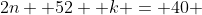 2n+ 52 +k = 40 