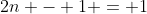 2n - 1 = 1