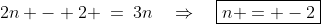 n\!:\;\;2n - 2 \:=\:3n\quad\Rightarrow\quad\boxed{n = -2}