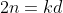 2n=kd