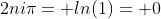 2ni\pi= ln(1)= 0