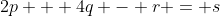 2p + 4q - r = s