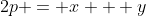 2p = x + y