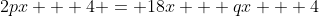 2px + 4 = 18x + qx + 4