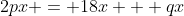 2px = 18x + qx
