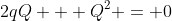 2qQ + Q^2 = 0