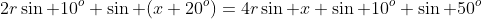 2r\sin 10^o \sin (x+20^o)=4r\sin x \sin 10^o \sin 50^o