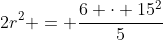 2r^2 = \frac{6 \cdot 15^2}{5}