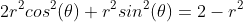 2r^2cos^2(\theta)+r^2sin^2(\theta)=2-r^2