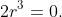2r^3=0.