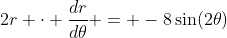 2r \cdot \frac{dr}{d\theta} = -8\sin(2\theta)