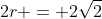 2r = 2\sqrt{2}