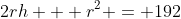 2rh + r^2 = 192
