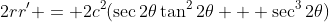 2rr' = 2c^2(\sec2\theta\tan^22\theta + \sec^32\theta)