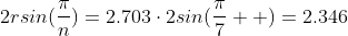 2rsin(\frac{\pi}{n})=2.703\cdot{2sin(\frac{\pi}{7}  )}=2.346
