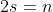 2s=n