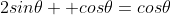 2sin\theta  cos\theta=cos\theta