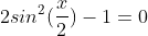 2sin^2(\frac{x}{2})-1=0