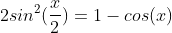 2sin^2(\frac{x}{2})=1-cos(x)