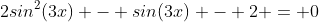2sin^2(3x) - sin(3x) - 2 = 0