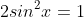 2sin^2x=1