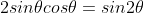 2sin{\theta}cos{\theta}=sin2{\theta}